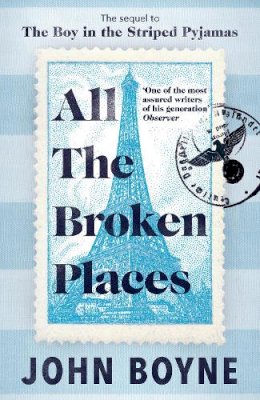 John Boyne - All The Broken Places: The Sequel to The Boy In The Striped Pyjamas - 9780857528858 - 9780857528858