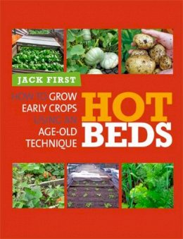 Jack First - Hot Beds: How to Grow Early Crops Using an Age-Old Technique - 9780857841063 - V9780857841063
