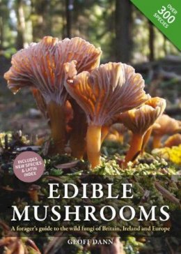 Geoff Dann - Edible Mushrooms: A forager´s guide to the wild fungi of Britain, Ireland and Europe - 9780857843975 - V9780857843975