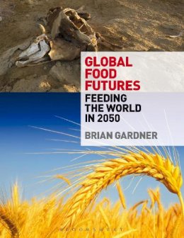 Brian Gardner - Global Food Futures: Feeding the World in 2050 - 9780857851550 - V9780857851550