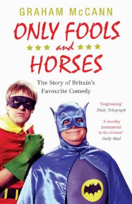 Graham McCann - Only Fools and Horses: The Story of Britain´s Favourite Comedy - 9780857860569 - V9780857860569