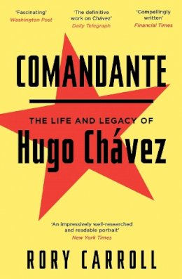 Rory Carroll - Comandante: The Life and Legacy of Hugo Chávez - 9780857861535 - V9780857861535