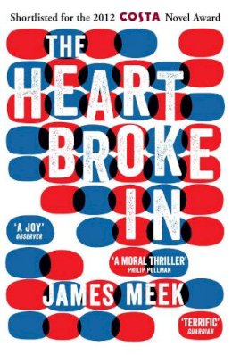 James Meek - The Heart Broke in - 9780857862921 - V9780857862921