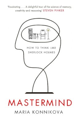 Maria Konnikova - Mastermind: How to Think Like Sherlock Holmes - 9780857867278 - V9780857867278