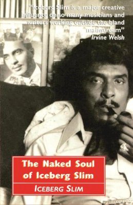 Iceberg Slim - The Naked Soul of Iceberg Slim - 9780857869685 - V9780857869685