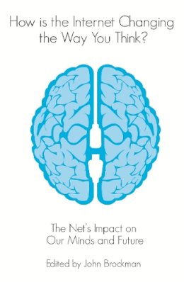 John Brockman (Ed.) - How is the Internet Changing the Way You Think?: The net´s impact on our minds and future - 9780857892485 - V9780857892485