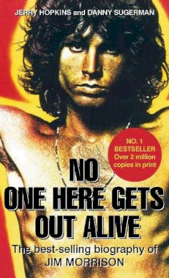 Jerry Hopkins - No One Here Gets Out Alive: The Biography of Jim Morrison. Jerry Hopkins, Daniel Sugerman - 9780859654883 - V9780859654883