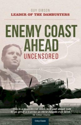 Guy Gibson - Enemy Coast Ahead - Uncensored: The Real Guy Gibson (Soft Cover) - 9780859791182 - V9780859791182