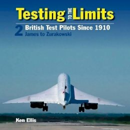 Ken Ellis - Testing to the Limits 2: British Test Pilots Since 1910 - 9780859791854 - V9780859791854