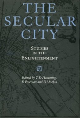 . Ed(S): Hemming, T. D.; Freeman, Ted; Meakin, David - The Secular City. Studies in the Enlightenment.  - 9780859894166 - V9780859894166