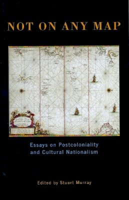 Stuart Murray - Not on Any Map: Essays on Postcoloniality Cultural Nationalism (Exeter studies in American & Commonwealth arts) - 9780859894685 - KST0010360