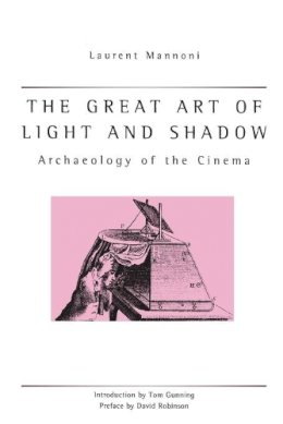 Laurent Mannoni - The Great Art Of Light And Shadow: Archaeology of the Cinema (University of Exeter Press - Exeter Studies in History) - 9780859896658 - V9780859896658