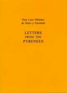 Mendez de Haro Y Guzman, Don Luis. Ed(S): Williams, Lyn - Letters from the Pyrenees - 9780859896924 - V9780859896924 Mendez de Haro Y Guzman, Don Luis. Ed(S): Williams, Lyn - Letters from the Pyrenees - 9780859896924 - V9780859896924