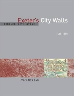 Prof. Mark Stoyle - Circled With Stone: Exeter's City Walls, 1485-1660 - 9780859897273 - V9780859897273