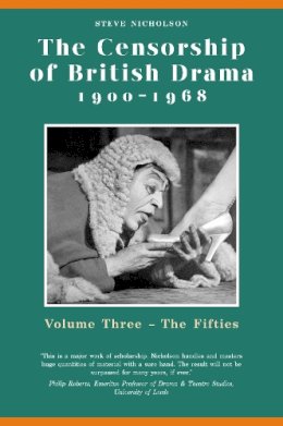 Steve Nicholson - The Censorship of British Drama 1900-1968 Volume 3: Volume Three, The Fifties (University of Exeter Press - Exeter Performance Studies) - 9780859897501 - V9780859897501