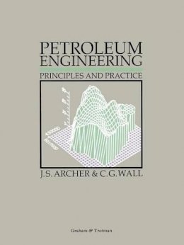 J. S. Archer - Petroleum Engineering: Principles and Practice - 9780860107156 - V9780860107156