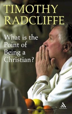 Timothy Radcliffe - What Is the Point of Being a Christian? - 9780860123699 - KEX0298274