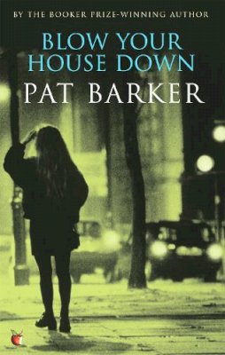 Pat Barker - Blow Your House Down (Virago Modern Classics) - 9780860683988 - V9780860683988