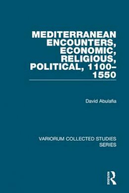 David Abulafia - Mediterranean Encounters, Economic, Religious, Political, 1100-1550 - 9780860788416 - V9780860788416