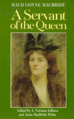 Maude Gonne (Edited By A. Norman Jeffares And Anna Macbride White) Macbride - A Servant of the Queen:  Reminiscences - 9780861403677 - KSG0030970