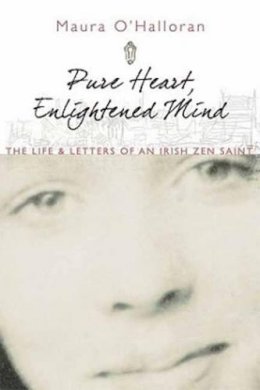 Maura O'Halloran - Pure Heart, Enlightened Mind: The Life and Letters of an Irish Zen Saint - 9780861712830 - KMK0026021