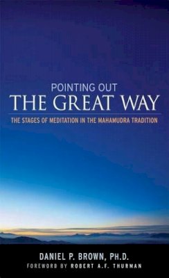 Daniel P. Brown - Pointing Out the Great Way: The Stages of Meditation in the Mahamudra Tradition - 9780861713042 - V9780861713042