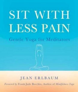 Jean Erlbaum - Sit With Less Pain: Gentle Yoga for Meditators and Everyone Else - 9780861716791 - V9780861716791