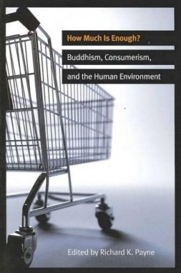 Dr Richard Payne - How Much is Enough?: Buddhism, Consumerism, and the Human Environment - 9780861716852 - V9780861716852