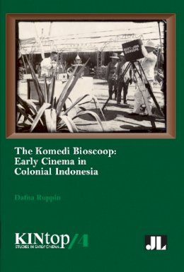 Dafna Ruppin - The Komedi Bioscoop. The Emergence of Movie-Going in Colonial Indonesia, 1896-1914.  - 9780861967230 - V9780861967230