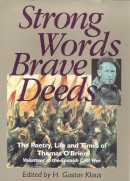 Gustav Klaus (Ed.) - Strong Words and Brave Deeds:  The Poetry, Life and Times of Thomas O'Brien, Soldier of the Spanish Civil War - 9780862783761 - KKD0004177