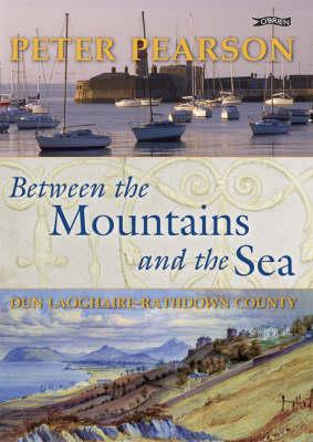 Peter Pearson - Between the Mountains and the Sea: Dun Laoghaire/Rathdown County - 9780862785826 - KMK0023564
