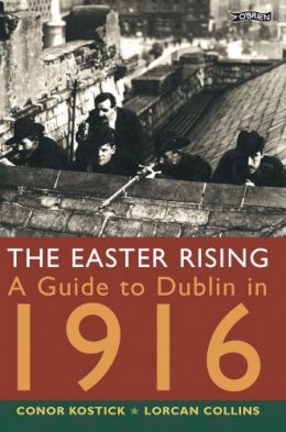 Conor Kostick - The Easter Rising: A Guide to Dublin in 1916 - 9780862786380 - 9780862786380