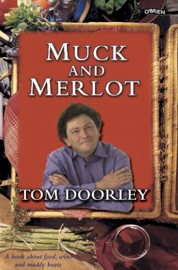 Tom Doorley - Muck and Merlot:  A Book About Food, Wine and Muddy Boots - 9780862788049 - 9780862788049