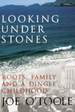 Joe O'Toole - Looking Under Stones: Roots, Family and a Dingle Childhood - 9780862788421 - KTJ8039113