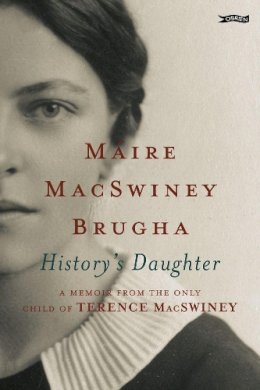 Maire Macswiney Brugha - History's Daughter: A Memoir from the only child of Terence MacSwiney - 9780862789862 - KTJ8039298