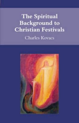 Charles Kovacs - The Spiritual Background to Christian Festivals - 9780863156014 - V9780863156014