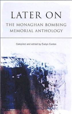 Evelyn Conlon - Later On: The Monaghan Bombing Memorial Anthology - 9780863223266 - KKD0003903