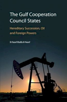 Yousef Khalifa Al-Yousef - The Gulf Cooperation Council States: Hereditary Succession, Oil and Foreign Powers - 9780863561474 - V9780863561474