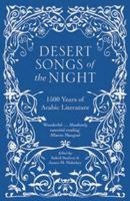 Suheil (Ed) Bushrui - Desert Songs of the Night: 1500 Years of Arabic Literature - 9780863561757 - V9780863561757