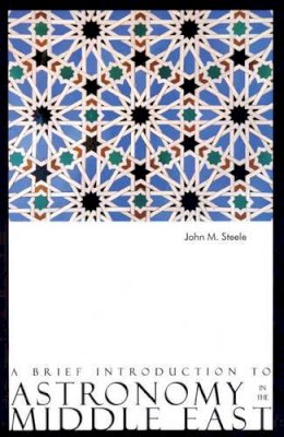 John M. Steele - Brief Introduction to Astronomy in the Middle East - 9780863564284 - V9780863564284
