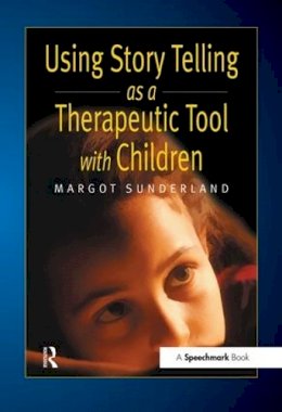 Margot Sunderland - Using Story Telling as a Therapeutic Tool with Children - 9780863884252 - V9780863884252