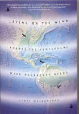 Charles Scott Weidensaul - Living on the Wind: Across the Hemisphere with Migratory Birds - 9780865475915 - V9780865475915