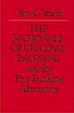 Vera C. Smith - The Rationale of Central Banking - 9780865970878 - V9780865970878