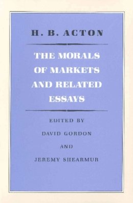 H Acton - The Morals of Markets and Related Essays - 9780865971073 - V9780865971073