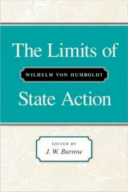 Wilhelm Von Humboldt - The Limits of State Action - 9780865971080 - V9780865971080