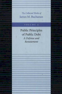 James M. Buchanan - The Public Principles of Public Debt - 9780865972155 - V9780865972155