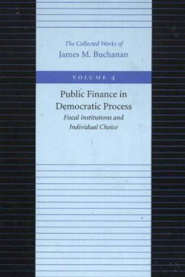 James M. Buchanan - The Public Finance in Democratic Process - 9780865972193 - V9780865972193