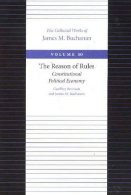 Geoffrey Brennan - The Reason of Rules -- Consitiutional Political Economy - 9780865972322 - V9780865972322