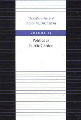 James M. Buchanan - The Politics as Public Choice - 9780865972384 - V9780865972384