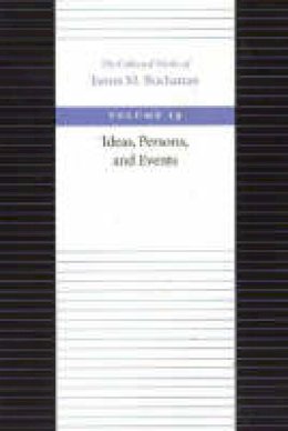 James M. Buchanan - The Ideas, Persons, and Events - 9780865972506 - V9780865972506